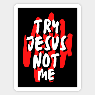 Try Jesus Not Me | Christian Typography Magnet